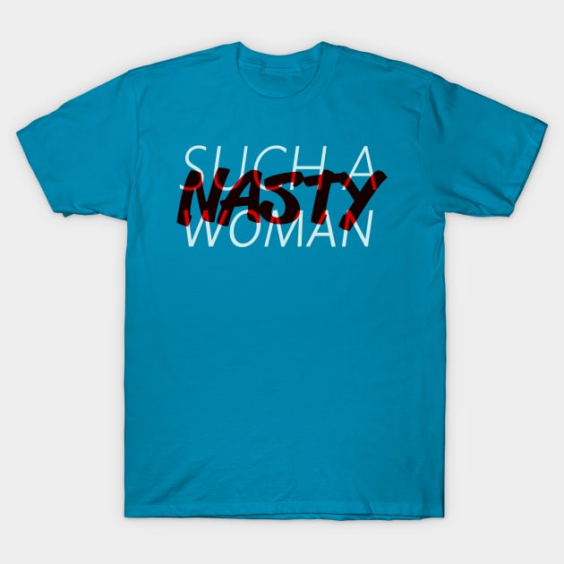 Such a Nasty Woman (alternative) T-Shirt by davethecreator